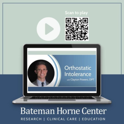a laptop screen with the title "Orthostatic Intolerance with Clayton Powers, DPT, and the Bateman Horne Center logo. A large play button and a QR code that viewers can scan to watch the video.